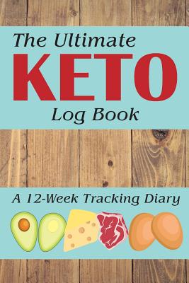 The Ultimate Keto Log Book: A 12-Week Tracking Diary - Trackers, Cutiepie