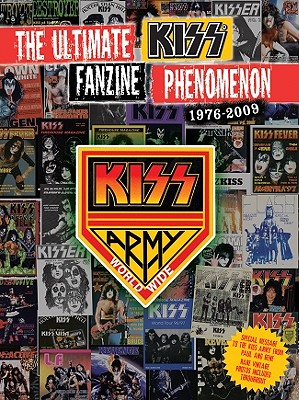 The Ultimate Kiss Fanzine Phenomenon 1976-2009: Kiss Army Worldwide - Simmons, Gene, and Stanley, Paul