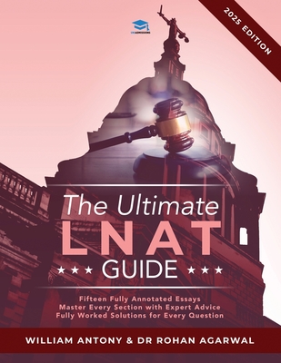 The Ultimate LNAT Guide: Over 400 practice questions with fully worked solutions, Time Saving Techniques, Score Boosting Strategies, Annotated Essays. 2022 Edition guide to the National Admissions Test for Law (LNAT). - Antony, William, and Agarwal, Rohan, Dr.