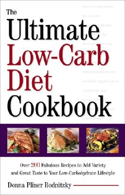 The Ultimate Low-Carb Diet Cookbook: Over 200 Fabulous Recipes to Add Variety and Great Taste to Your Low- Carbohydrate Lifestyle - Rodnitzky, Donna Pliner