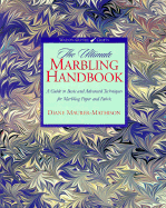 The Ultimate Marbling Handbook: A Guide to Basic and Advanced Techniques for Marbling Paper and Fabric - Maurer-Mathison, Diane V