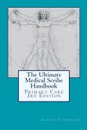 The Ultimate Medical Scribe Handbook: Primary Care Edition