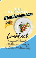 The Ultimate Mediterranean Diet Cookbook 2021: Easy and Flavorful Mediterranean Recipes to Live a Healthier Life