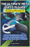 The Ultimate Meta Quest 3S Guide: Navigating Affordable VR: Step-by-Step Instructions, Expert Tips, Features, and Performance Insights to Maximize Your Virtual Reality Experience