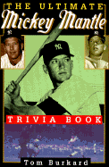 The Ultimate Mickey Mantle Trivia Book - Burkard, Tom, and Tom, Buckard