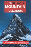 The ultimate mountain quiz book: Perfect gift for adults who love mountains and mountaineering, and older children. Over 150 quiz questions. - 6x9 inches- Paperback