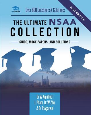The Ultimate NSAA Collection: 3 Books In One, Over 400 Practice Questions & Solutions, 2 Mock Papers, All Past Paper Worked Solutions, Score Boosting Techniques, Natural Sciences Admissions Assessment - Agnihotri, Wiraaj, Dr., and Pham, Linh, and Zhai, Weichao, Dr.
