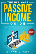 The Ultimate Passive Income Guide: Latest Reliable & Profitable Business Ideas, Make $ 10,000/Month With Affiliate Marketing, Blogging, Drop Shipping, Amazon FBA And More