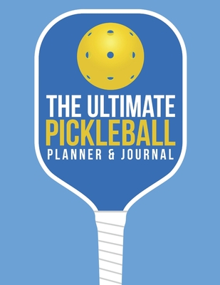 The Ultimate Pickleball Planner And Journal: Easy Convenient And Fun Way To Keep Track Of Game Schedules, Scores, Players & More Perfect Accessory Or Gift And A Must Have For Pickleball Players - Journals, Jt