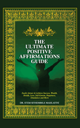 The Ultimate Positive Affirmations Guide: Easily attract and achieve Success, Wealth, health, Love, Self-Esteem, Happiness, abundance and More