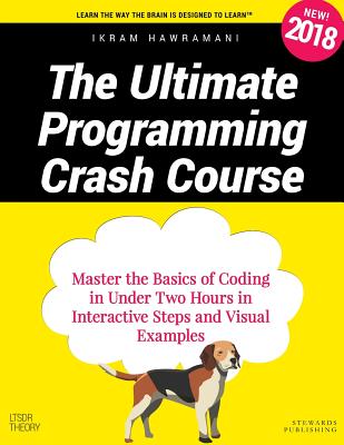 The Ultimate Programming Crash Course: Master the Basics of Coding in Under Two Hours in Interactive Steps and Visual Examples - Hawramani, Ikram