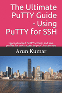 The ultimate Putty guide: Using Putty for SSH: Learn advanced putty settings and save profiles for quick access to your Linux servers
