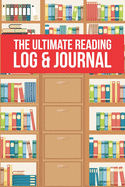 The Ultimate Reading Log & Journal: A Simple, Spacious & Pleasurable Place To Keep Track Of Books Read Plenty Of Room For Comments & Notes Perfect For Book Lovers, Book Clubs And Recreational Readers 100 Books