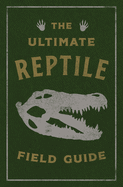 The Ultimate Reptile Field Guide: The Herpetologist's Handbook (Discover the World of Cold-Blooded Creatures)