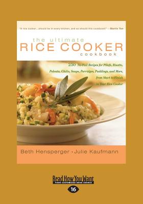 The Ultimate Rice Cooker Cookbook: 250 No-Fail Recipes for Pilafs, Risotto, Polenta, Chilis, Soups, Porridges, Puddings, and More, from Start to Finis - Hensperger, Beth