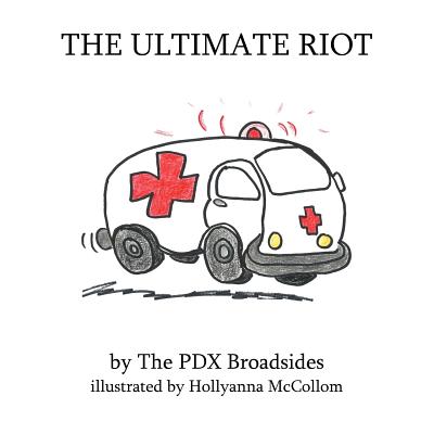 The Ultimate Riot: A PDX Broadsides Picture Book - McCollom, Hollyanna, and Hebert, Jessica