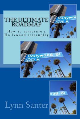 The Ultimate Roadmap: How to structure a Hollywood screenplay - Santer, Lynn