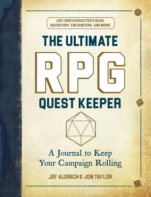 The Ultimate RPG Quest Keeper: A Journal to Keep Your Campaign Rolling - Aldrich, Jef, and Taylor, Jon