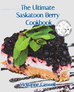 The Ultimate Saskatoon Berry Cookbook