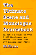 The Ultimate Scene and Monologue Sourcebook: An Actor's Guide to Over 1000 Monologues and Dialogues from More Than 300 Contem Porary Plays - Hooks, Ed (Editor)