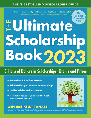 The Ultimate Scholarship Book 2023: Billions of Dollars in Scholarships, Grants and Prizes - Tanabe, Gen, and Tanabe, Kelly