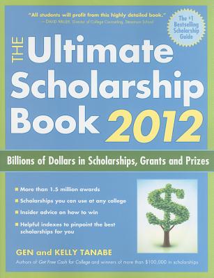 The Ultimate Scholarship Book: Billions of Dollars in Scholarships, Grants and Prizes - Tanabe, Gen, and Tanabe, Kelly