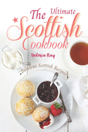 The Ultimate Scottish Cookbook: Delicious Scottish Recipes!