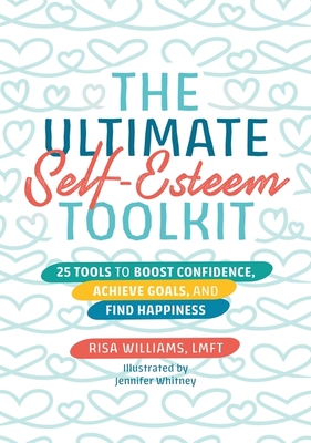 The Ultimate Self-Esteem Toolkit: 25 Tools to Boost Confidence, Achieve Goals, and Find Happiness - Williams, Risa