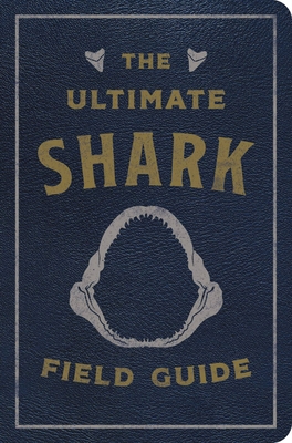 The Ultimate Shark Field Guide: The Ocean Explorer's Handbook (Facts, Illustrations, and Observations) - Thomas Nelson