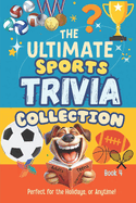 The Ultimate Sports Trivia Collection: Game On! Mind-Blowing Questions & Fun Facts - From Bleachers to Bragging Rights. Can You Handle the Heat?
