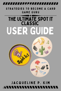 The Ultimate Spot It Classic User Guide: Strategies to Become a Card Game Guru