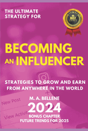 The Ultimate Strategy For Becoming an Influencer: Strategies to Grow and Earn from Anywhere in the World