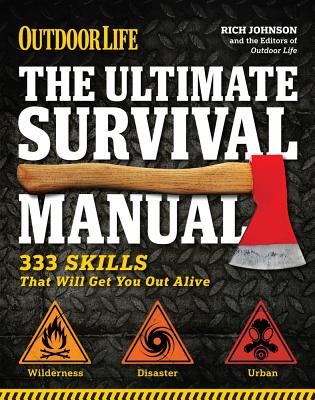 The Ultimate Survival Manual (Outdoor Life): 333 Skills That Will Get You Out Alive - Johnson, Rich