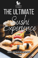 The Ultimate Sushi Experience: Elevate Your Palate with Artful Sushi Creations