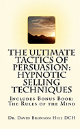 The Ultimate Tactics of Persuasion: Hypnotic Selling Techniques - Hill, David Bronson, Dr.