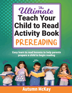 The Ultimate Teach Your Child to Read Activity Book - Prereading: Easy learn to read lessons to help parents prepare a child to begin reading