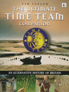 The Ultimate "Time Team" Companion: An Alternative History of Britain - Taylor, Tim