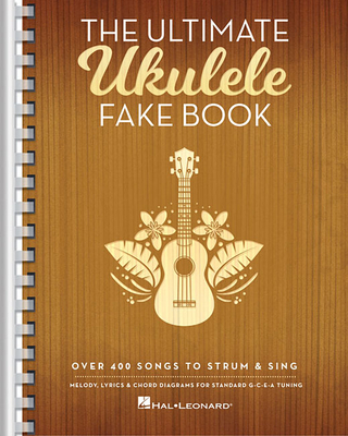 The Ultimate Ukulele Fake Book: Over 400 Songs to Strum & Sing - Hal Leonard Corp (Creator)