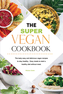 The Ultimate Vegan Cookbook: The tasty easy and delicious vegan recipes to stay healthy. Easy meals to start a healthy diet without meat.