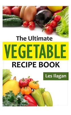 The Ultimate Vegetable Recipe Book - Jarabese, Celeste