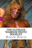 The Ultimate Warrior Photo Booklet: The Life and Memory of the Ultimate Warrior