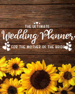 The Ultimate Wedding Planner for the Mother of the Bride: Perfect Organizer for Your Daughter's Big Day with Checklists, Worksheets, Timelines & More