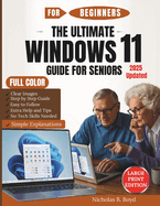 The Ultimate Windows 11 Guide For Seniors 2025 Updated: Step-by-Step Manual for Confident Computing with Clear Images, Easy Explanations, Security Tips, Troubleshooting Help, and Everyday Tasks