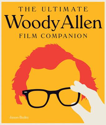 The Ultimate Woody Allen Film Companion - Bailey, Jason