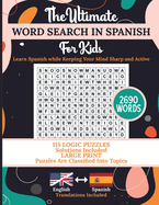 The Ultimate Word Search in Spanish for Kids: Spanish Word Games for Kids With 2690 Words 115 Logic Puzzles Large Print & Solutions. Sopa De Letras En...Para Nios Para Alejarlos De La Tecnologia