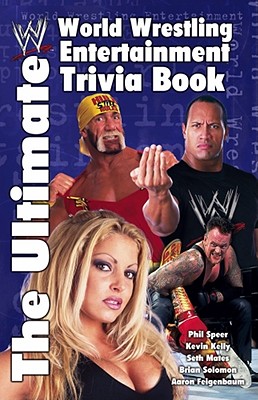 The Ultimate World Wrestling Entertainment Trivia Book - Feigenbaum, Aaron, and Kelly, Kevin, and Mates, Seth