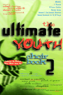 The Ultimate Youth Choir Book Volume 2: 2 Part Arrangements for Youth Choir-Easy to Moderate Difficulty