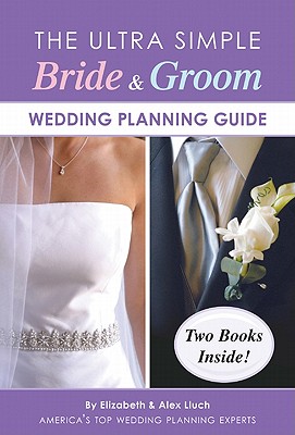 The Ultra Simple Bride & Groom Wedding Planning Guide - Lluch, Elizabeth, and Lluch, Alex A