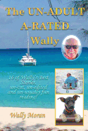 The Un-Adult A-Rated Wally: 16 of Wally's Best Stories, Un-Cut, Un-Edited and Un-Usually Fun Reading!