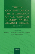 The UN Convention on the Elimination of All Forms of Discrimination Against Women: A Commentary